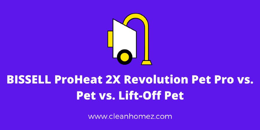 BISSELL ProHeat 2X Revolution Pet Pro vs. Pet vs. Lift-Off Pet