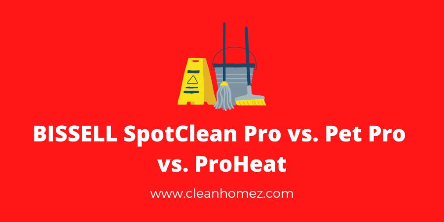 BISSELL SpotClean Pro vs. Pet Pro vs. ProHeat