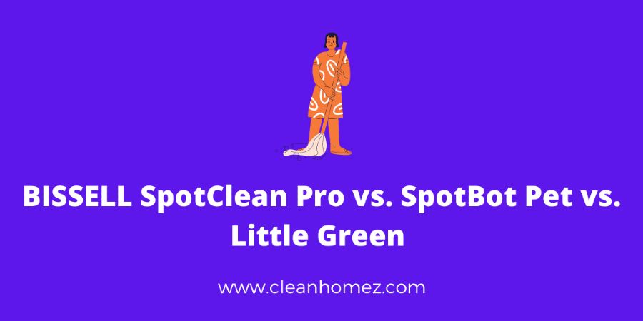 BISSELL SpotClean Pro vs. SpotBot Pet vs. Little Green
