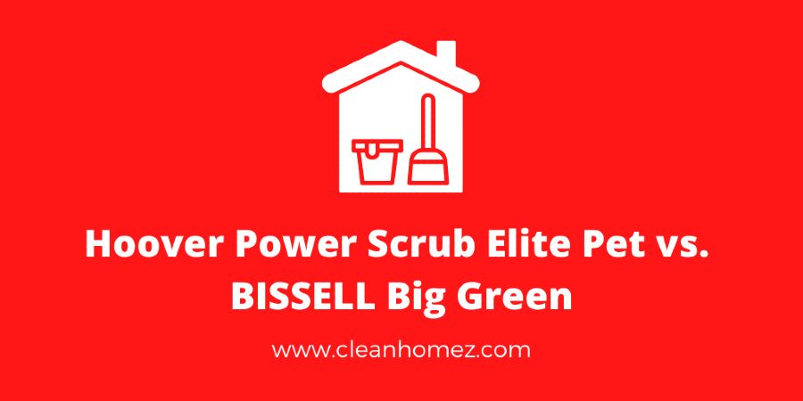 Hoover Power Scrub Elite Pet vs. BISSELL Big Green