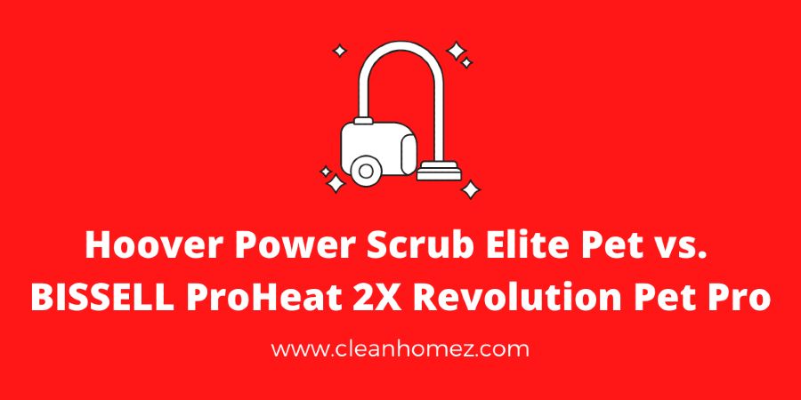 Hoover Power Scrub Elite Pet vs. BISSELL ProHeat 2X Revolution Pet Pro