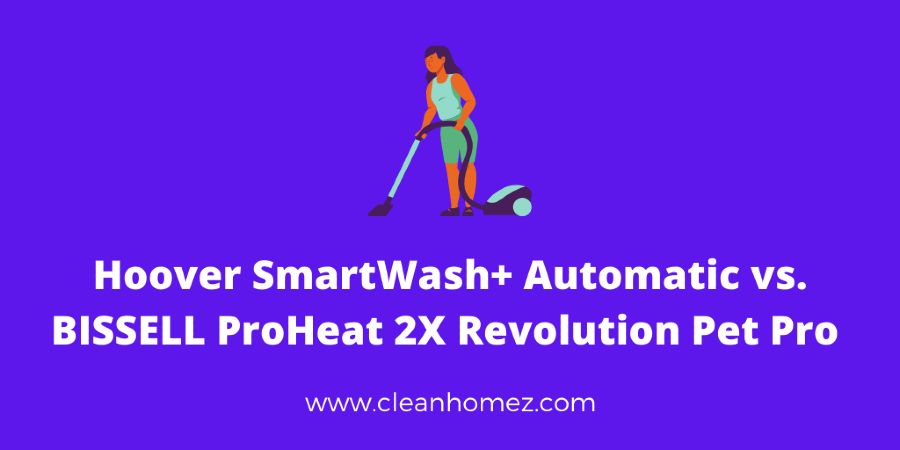 Hoover SmartWash+ Automatic vs. BISSELL ProHeat 2X Revolution Pet Pro