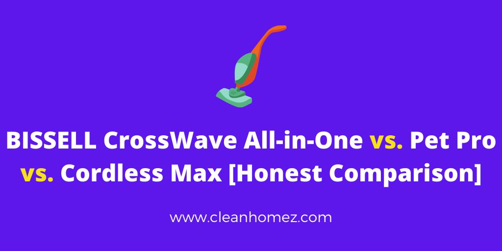 BISSELL CrossWave All-in-One vs. Pet Pro vs. Cordless Max