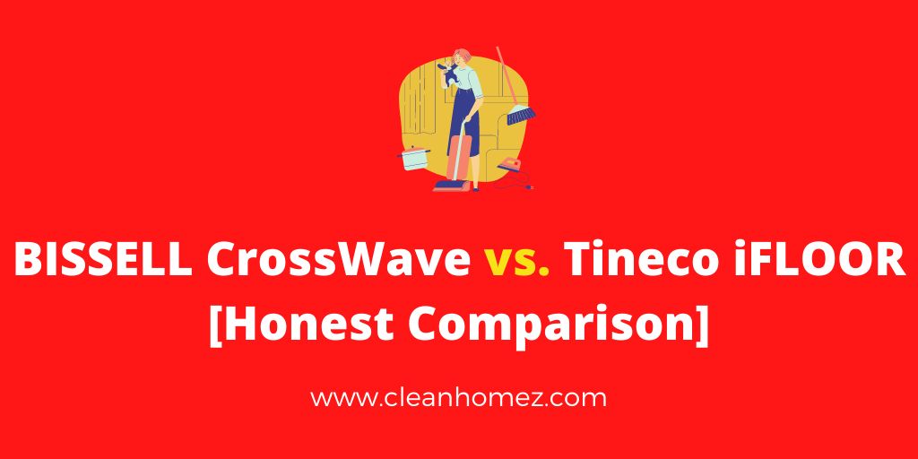 BISSELL CrossWave vs. Tineco iFLOOR [Honest Comparison]