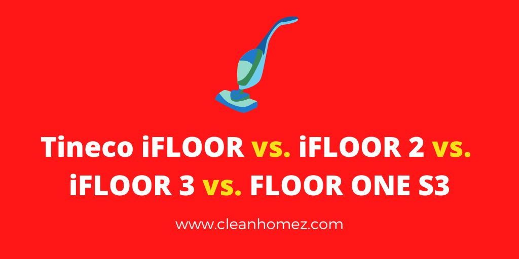 Tineco iFLOOR vs. iFLOOR 2 vs. iFLOOR 3 vs. FLOOR ONE S3