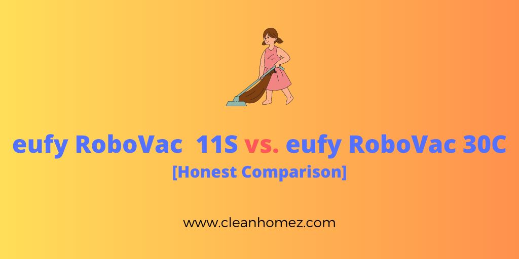 eufy RoboVac 11S vs. eufy RoboVac 30C [Honest Comparison]