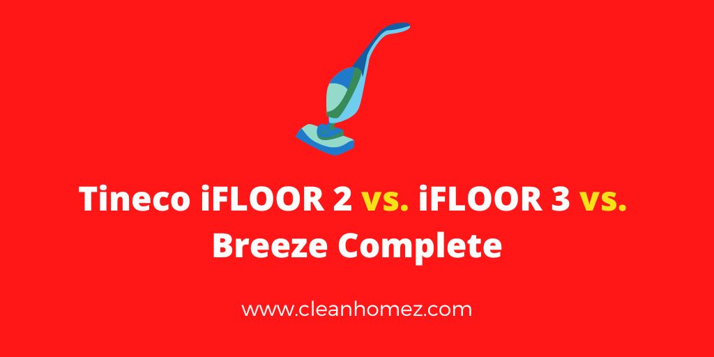 Tineco iFLOOR 2 vs. iFLOOR 3 vs. Breeze Complete
